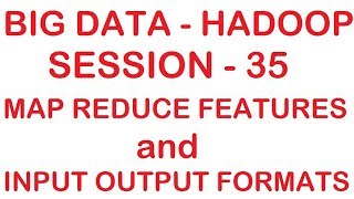 Map Reduce Features and Input Output Formats- Big data - Hadoop Tutorial - Session - 35