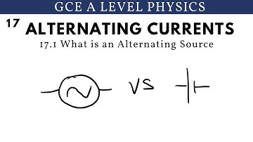 GCE A Level Physics | What is an Alternating Source (Alternating Currents Chapter)