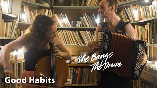 Good Habits - She Bangs The Drum | HOHNER Accordion BRAVO III 72