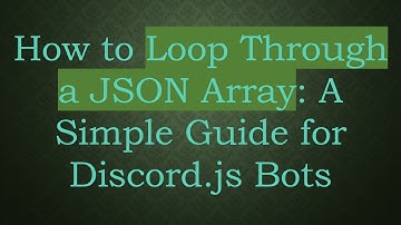 How to Loop Through a JSON Array: A Simple Guide for Discord.js Bots