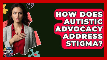 How Does Autistic Advocacy Address Stigma? - Answers About Autism