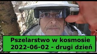 Pszczelarstwo w kosmosie - Dzień 2 -  2022-06-02