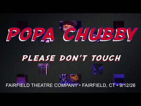 POPA CHUBBY - PLEASE DON'T TOUCH - FAIRFIELD THEATRE COMPANY - FAIRFIELD, CT 9/12/26