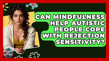Can Mindfulness Help Autistic People Cope With Rejection Sensitivity? - Answers About Autism