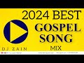 2024 best gospel mix by dj zain