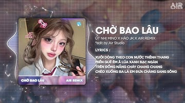 Chờ Bao Lâu (Bản Hot TikTok) - Út Nhị Mino x Hào JK ♫ Xuôi Dòng Theo Con Nước Thênh Thang Remix