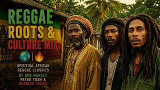 Reggae Roots & Culture Mix |Spiritual African Reggae Classics | Bob Marley, Peter Tosh, Burning Spe