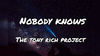 Video thumbnail of "NOBODY KNOWS (lyrics) by THE TONY RICH PROJECT 4k ultra HD"
