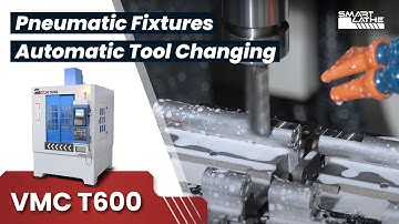 VMC T600 Pneumatic Fixtures and Automatic Tool Changing for Efficient Machining.