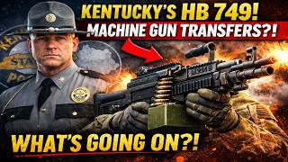 Kentucky Just Dropped HB 749… State Police & Machine Gun Transfers?!