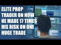 Elite prop trader on how he made 17 times his risk on one huge trade