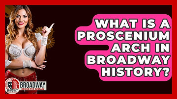 What Is A Proscenium Arch In Broadway History? - Broadway Behind The Curtain