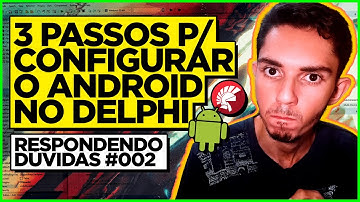 3 PASSOS P/ CONFIGURAR O ANDROID NO DELPHI | RESPONDENDO DÚVIDA | 002