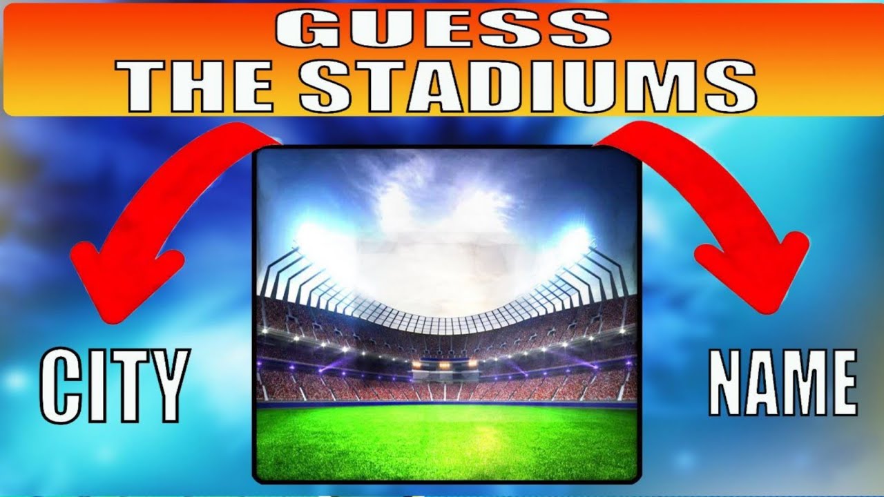 Football Stadium Quiz Guess the Name and City of Famous Stadiums YouTube
