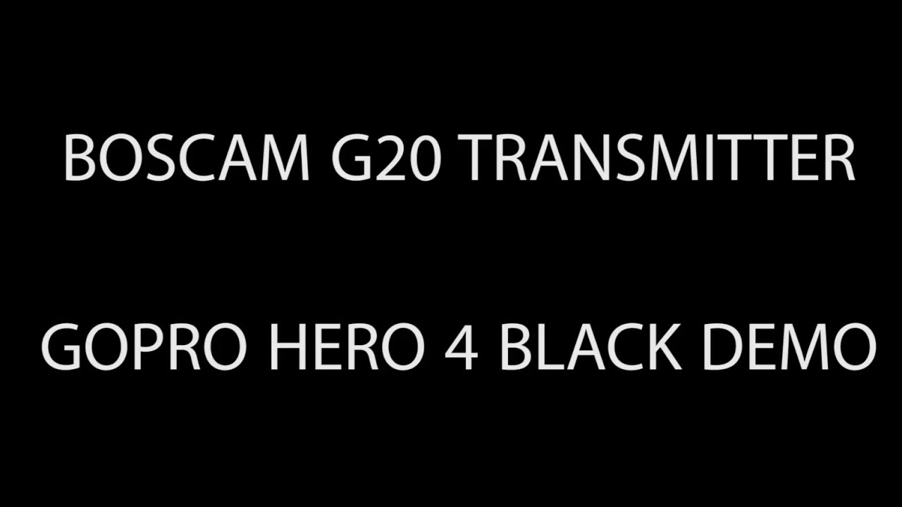 Boscam G20 TX with Gopro Hero4. Live video with Black Pearl diversity monitor.