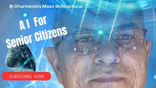 Senior Friendly AI Applications ,  AIs Potential for Seniors,  Dharmendra Maan Motivational