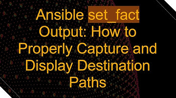 Ansible set_fact Output: How to Properly Capture and Display Destination Paths