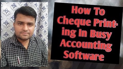 How To Configure Cheque Printing In Busy Accounting Software