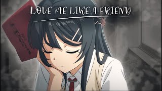 Love me like a friend | May Sakurajima EDIT / AMV [4K]