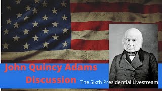John Quincy Adams 6th Presidential LIvestream