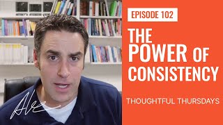 The Power Of Consistency Everyday Alex 102 Thoughtful Thursday