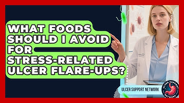 What Foods Should I Avoid For Stress-related Ulcer Flare-ups? - Ulcer Support Network