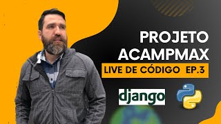 Live de código Ep. 3 - Projeto Acampmax. Bora programar em Python!!!