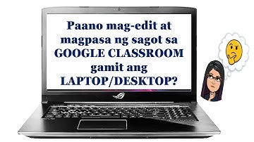 Paano magpasa at mag-edit sa GOOGLE CLASSROOM gamit ang laptop/desktop?