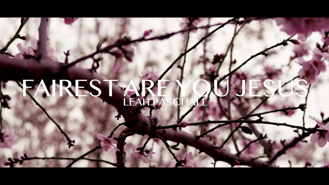 Leah Paschall - Fairest Are You Jesus (Official Lyric Video)