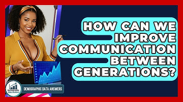 How Can We Improve Communication Between Generations? - Demographic Data Answers