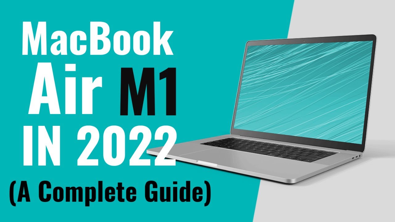 MacBook Air M1 in 2022 (A Complete Guide)