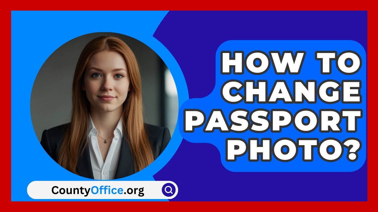 How To Change Passport Photo? - CountyOffice.org