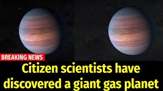 Citizen scientists have discovered a giant gas planet