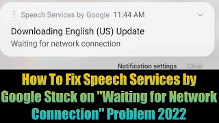 How To Fix Speech Services by Google Stuck on Downloading English US Waiting for Network Connection