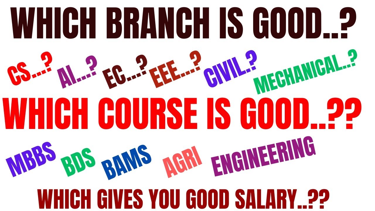 WHICH BRANCH IS GOOD..?? WHICH COURSE IS GOOD...?? WHICH GIVES YOU BEST SALARY..??