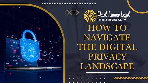 How to navigate the Digital Privacy Landscape