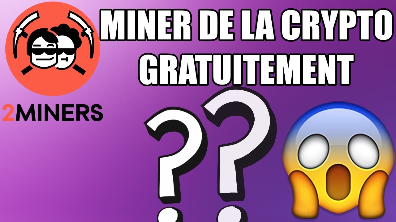 MINER DE LA CRYPTOMONNAIE GRATUITEMENT POSSIBLE OU NON ? MERCI 2MINERS