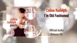 Céline Rudolph - I&#39;m Old Fashioned | Official Audio Release (HD)