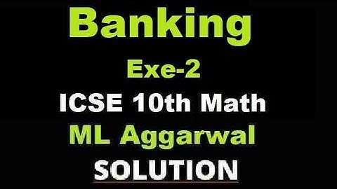 ICSE CLASS 10 BANKING EX-2 FULL ll ML AGGARWAL SOLUTION ll MATHS IS FUN