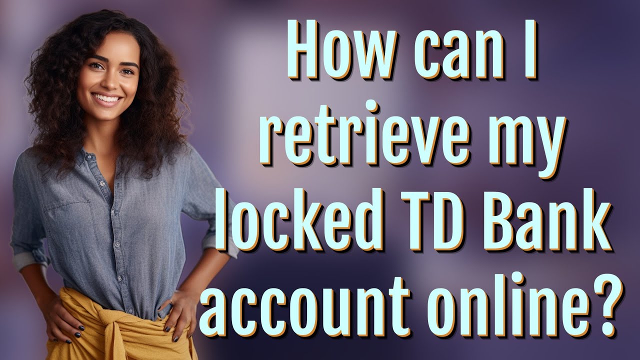 How Can I Retrieve My Locked TD Bank Account Online YouTube how-can-i-retrieve-my-locked-td-bank-account-online-youtube