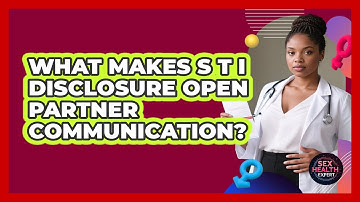 What Makes STD Disclosure Open Partner Communication?