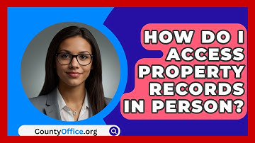 How Do I Access Property Records In Person? - CountyOffice.org