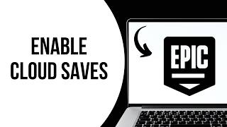 How to Enable Cloud Saves in Epic Games