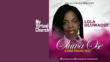 Lola Oluwaose - Oluwa Ose (Thank You Lord)
