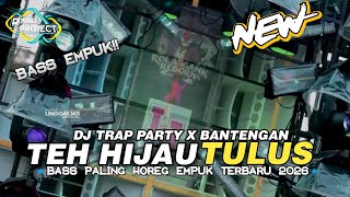 DJ TERBARU  VIRAL 2026 || DJ TRAP PARTY TEH HIJAU TULUS || DJ YANG PALING HOREG EMPUK 2026
