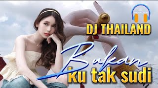 DJ THAILAND BUKAN KU TAK SUDI