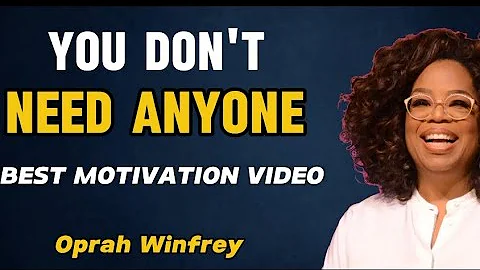 ''You don't need anyone, Oprah Winfrey best motivation speech''
