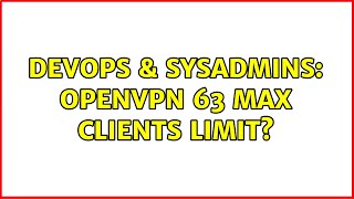 Celebrity DevOps & SysAdmins: OpenVPN 63 max clients limit? Net Worth