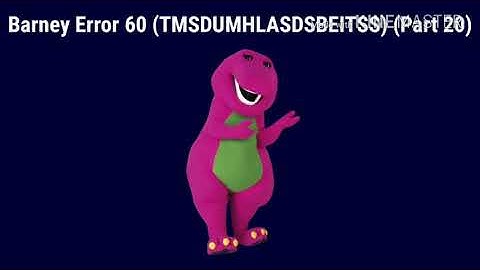 Thumbnails For Barney Error 60 (TMSDUMHLASDSBEITSS) (Part 1)