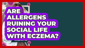 Are Allergens Ruining Your Social Life With Eczema? - Eczema Help Hub